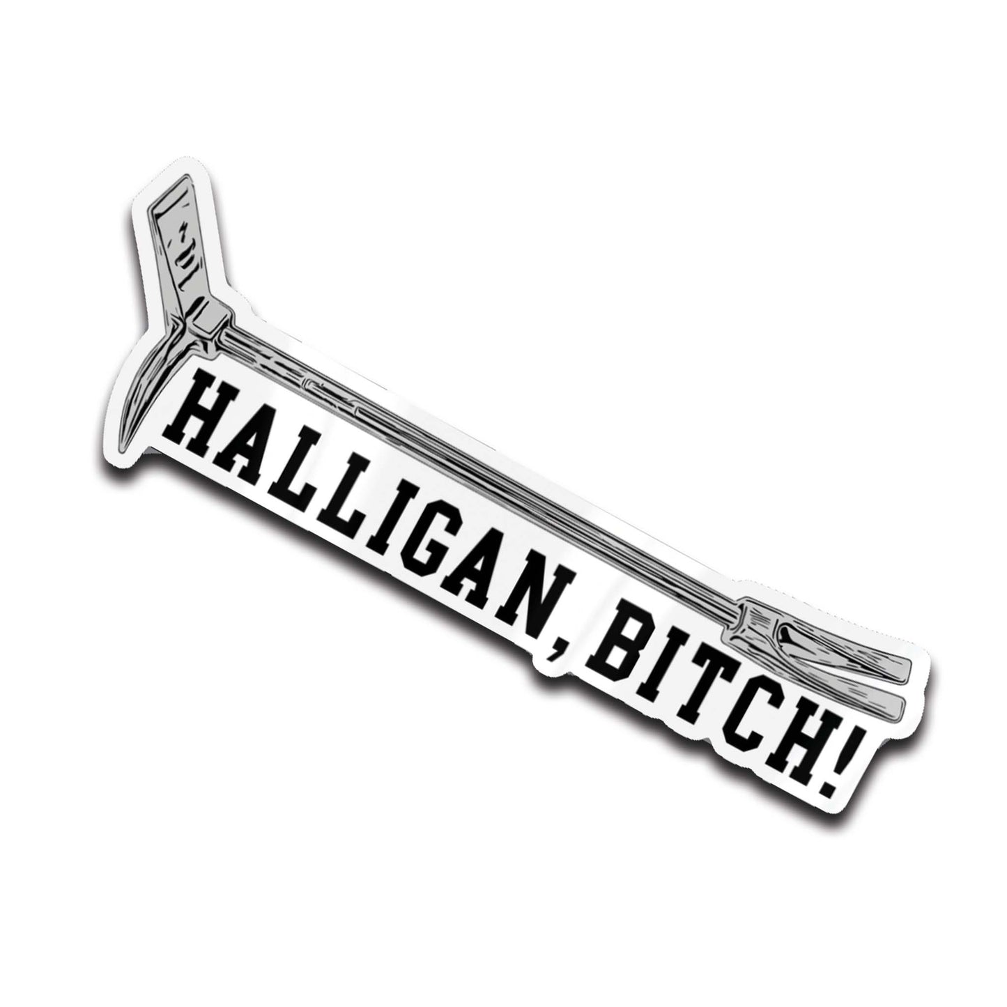 Halligan BITCH! Premium Sticker